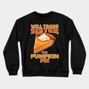 Will Trade Sister For Pumpkin Pie Funny Thanksgiving Crewneck Sweatshirt